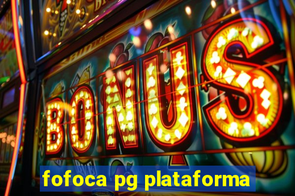 fofoca pg plataforma